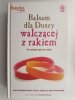 BALSAM DLA DUSZY WALCZĄCEJ Z RAKIEM - Jack Canfield
